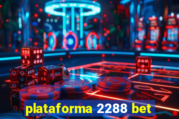 plataforma 2288 bet